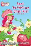 Seni Seviyoruz Çilek Kız / Öykü Kitabı