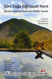 Dört Dağa Sığmayan Kent <br /> Dersim Üzerine Ekonomi-Politik Yazılar