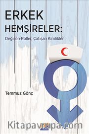Erkek Hemşireler <br /> Değişen Roller, Çatışan