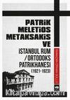 Patrik Meletios Metaksakis ve İstanbul Rum / Ortodoks Patrikhanesi (1921 - 1923)