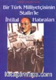 Bir Türk Milliyetçisinin Stalin'le İhtilal Hatıraları