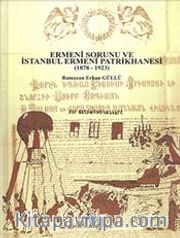 Ermeni Sorunu ve İstanbul Ermeni Patrikhanesi (1878 - 1923)