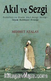 Akıl ve Sezgi <br /> Psikoloji ve Dinde Akıl-Sezgi İkiliği: İmam Rabbanî Örneği