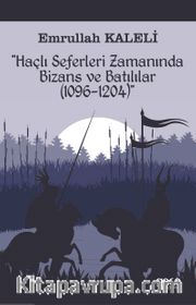 Haçlı Seferleri Zamanında Bizans Ve Batılılar (1069-1204)