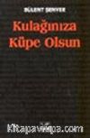 Kulağınıza Küpe Olsun