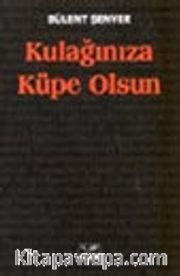 Kulağınıza Küpe Olsun