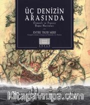 Üç Denizin Arasında <br /> Osmanlı ve Fransız Boğaz Haritaları 