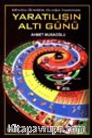 Yaratılışın Altı Günü / Kendiliğinden Oluşa İnanmak