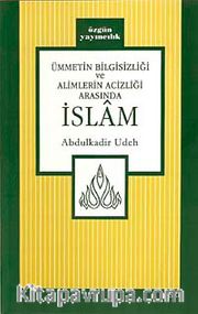 Ümmetin Bilgisizliği ve Alimlerin Acizliği Arasında İslam