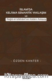 İslam’da Kelama Semantik Yaklaşım ve Rağıb el-Isfehani’nin Kelam Anlayışı