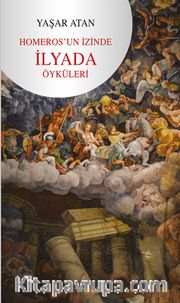 Homeros’un İzinde-İlyada Öyküleri