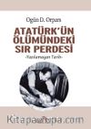 Atatürk’ün Ölümündeki Sır Perdesi & Yazılamayan Tarih