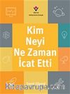 Kim, Neyi, Ne Zaman İcat Etti