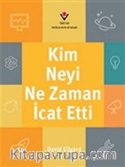 Kim, Neyi, Ne Zaman İcat Etti