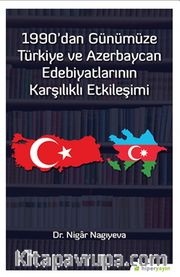 1990'dan Günümüze Türkiye ve Azerbaycan Edebiyatlarının Karşılıklı Etkileşimi