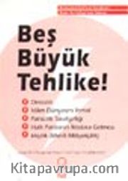 Bediüzzaman Said Nursi Beş Büyük Tehlilke <br /> Nursi Hazretleri'nin Risale-i Nur Külliyatı'ndan Derlenen Bu Vatan İçin Beş Büyük Tehlike ve Çare-i Yeganesi
