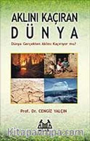 Aklını Kaçıran Dünya <br /> Dünya Gerçekten Aklını Kaçırıyor  mu?