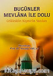 Bugünler Mevlana ile Dolu <br /> Celaleddin Kişmir'in Yazıları