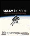 Uzay: İlk 50 Yıl & Küçük Dünyamızın Büyük Maceraları