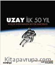 Uzay: İlk 50 Yıl <br /> Küçük Dünyamızın Büyük Maceraları