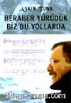 Beraber Yürüdük Biz Bu Yollarda