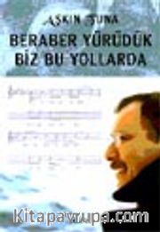 Beraber Yürüdük Biz Bu Yollarda