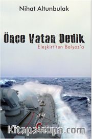Önce Vatan Dedik, Eleşkirt’ten Balyoz’a…