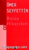 Ömer Seyfettin Bütün Hikayeleri -8-