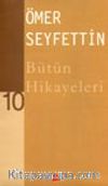 Ömer Seyfettin Bütün Hikayeleri -10-