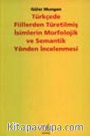 Türkçede Fiillerden Türetilmiş İsimlerin Morfolojik ve Semantik Yönden İncelenmesi