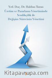 Üretim ve Pazarlama Yönetiminde Yenilikçilik ile Değişim Sürecinin Yönetimi