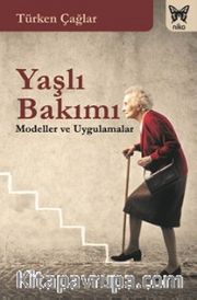 Yaşlı Bakımı <br /> Modeller Ve Uygulamalar