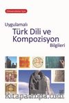 Üniversiteler İçin  Uygulamalı Türk Dili ve Kompozisyon Bilgileri 