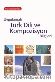 Üniversiteler İçin  Uygulamalı Türk Dili ve Kompozisyon Bilgileri 