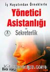İş Hayatından Örneklerle Yönetici Asistanlığı ve Sekreterlik