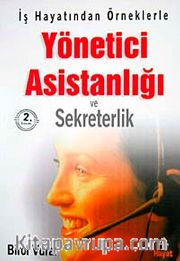 İş Hayatından Örneklerle Yönetici Asistanlığı ve Sekreterlik