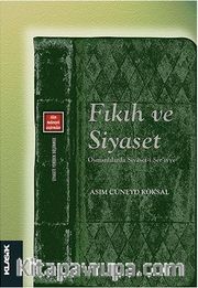 Fıkıh ve Siyaset <br /> Osmanlılarda Siyaset-i Şer’iyye
