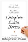 Gözümle Gördüklerim Kulağımla İşittiklerim Türkiye’nin Eğitim Sorunu