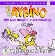 Aybino Mini Bino Tuvalete Gitmek İstemiyor! / Terapötik Etkinlikler Serisi 5