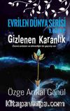 Gizlenen Karanlık / Evrilen Dünya Serisi 1. Kitap