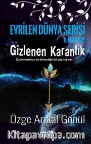Gizlenen Karanlık / Evrilen Dünya Serisi 1. Kitap