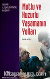 Mutlu ve Huzurlu Yaşamanın Yolları