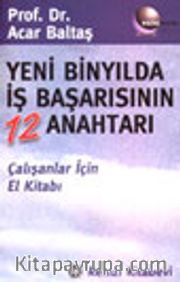 Yeni Binyılda İş Başarısının 12 Anahtarı Çalışanlar İçin El Kitabı