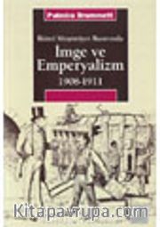 İmge ve Emperyalizm 1908-1911 <br /> İkinci Meşrutiyet Basınında