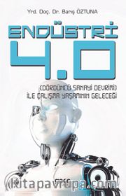 Endüstri 4.0 (Dördüncü Sanayi Devrimi) İle Çalışma Yaşamının Geleceği