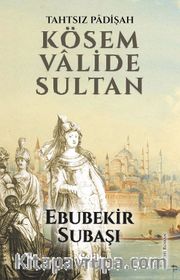 Tahtsız Padişah Kösem Valide Sultan