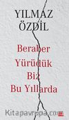 Beraber Yürüdük Biz Bu Yıllarda