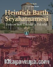 Heinrich Barth Seyahatnamesi <br /> Trabzon’dan Üsküdar’a Yolculuk 1858