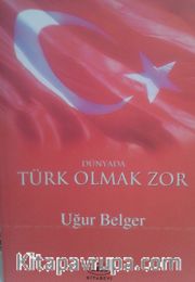 Dünyada Türk Olmak Zor