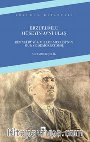 Erzurumlu Hüseyin Avni Ulaş <br /> Birinci Büyük Millet Meclisi’nin Gür ve Demokrat Sesi